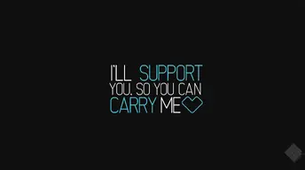 i will support you so you can carry me wide wallpaper